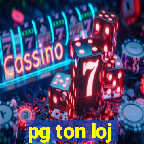 pg ton loj